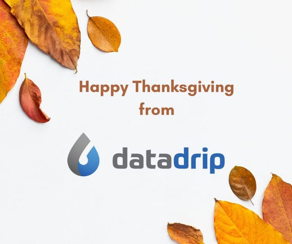 From All of Us at DataDrip, Have a Wonderful Thanksgiving!